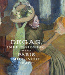 DEGAS, IMPRESSIONISM, AND THE PARIS MILLINERY TRADE