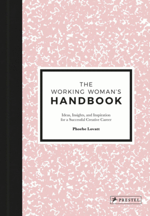 WORKING WOMAN S HANDBOOK - IDEAS, INSIGHTS, AND INSPIRATION FOR A SUCCESSFUL, SE