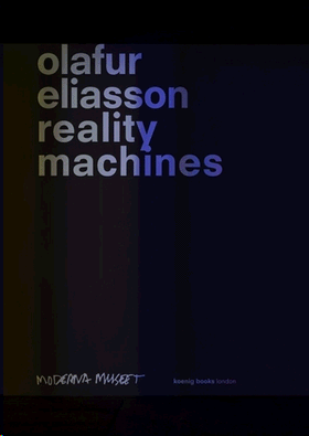 OLAFUR ELIASSON: REALITY MACHINES