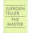JUERGEN TELLER: THE MASTER II