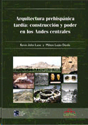 ARQUITECTURA PREHISPANICA TARDIA: CONSTRUCCION Y PODER EN LOS ANDES CENTRALES
