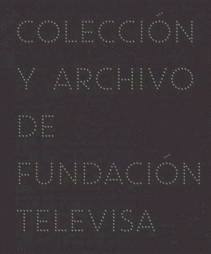 IMAGINARIA. COLECCION Y ARCHIVO DE FUNDACION TELEVISA VOL. 1