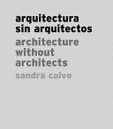 ARQUITECTURA SIN ARQUITECTOS / ARCHITECTURE WITHOUT ARCHITECTS