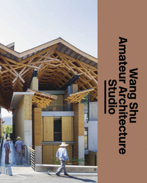 WANG SHU. AMATEUR ARCHITECTURE STUDIO