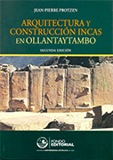 ARQUITECTURA Y CONSTRUCCIÓN INCAS EN OLLANTAYTAMBO. 2DA. EDICIÓN