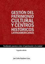 GESTIÓN DEL PATRIMONIO CULTURAL Y CENTROS HISTÓRICOS LATINOAMERICANOS. 2DA. EDICIÓN