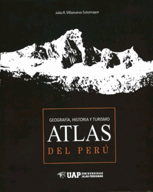 ATLAS DEL PERÚ. GEOGRAFÍA, HISTORIA Y TIEMPO