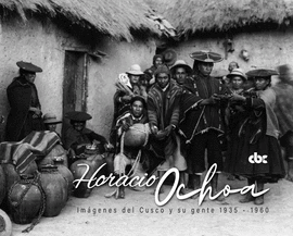 HORACIO OCHOA. IMÁGENES DEL CUSCO Y SU GENTE 1935-1960