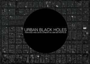 URBAN BLACK HOLES / AGUJEROS NEGROS URBANOS