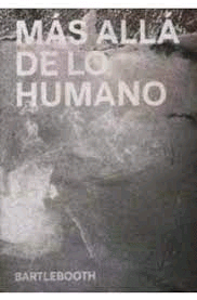 BARTLEBOOTH: MÁS ALLÁ DE LO HUMANO