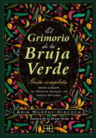 GRIMORIO DE LA BRUJA VERDE, EL. GUÍA COMPLETA PARA CREAR TU PROPIO MANUAL DE MAGIA NATURAL