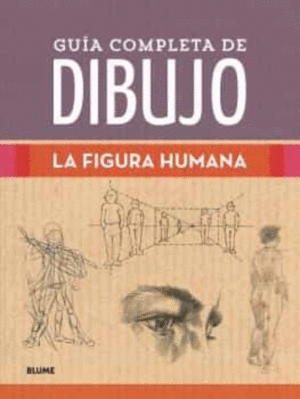GUIA COMPLETA DE DIBUJO. LA FIGURA HUMANA