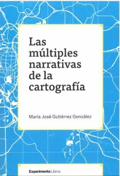 LAS MULTIPLES NARRATIVAS DE LA CARTOGRAFIA