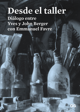 DESDE EL TALLER. DIÁLOGO ENTRE YVES Y JOHN BERGER CON EMMANUEL FAVRE
