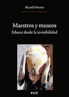 MAESTROS Y MUSEOS : EDUCAR DESDE LA INVISIBILIDAD