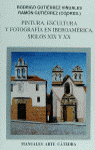 PINTURA, ESCULTURA Y FOTOGRAFÍA EN IBEROAMÉRICA, SIGLOS XIX Y XX