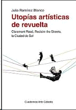 UTOPÍAS ARTÍSTICAS DE REVUELTA : CLAREMONT ROAD, RECLAIM THE STREETS, LA CIUDAD DE SOL