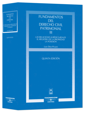 FUNDAMENTOS DEL DERECHO CIVIL PATRIMONIAL. III - LAS RELACIONES JURÍDICO-REALES.