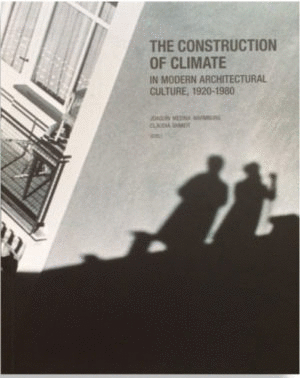 THE CONSTRUCTION OF CLIMATE IN MODERN ARCHITECTURAL CULTURE, 1920-1980