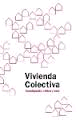 VIVIENDA COLECTIVA. INVESTIGACION, CRITICA Y OBRA