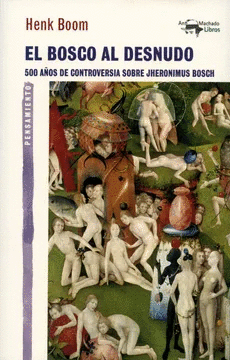 EL BOSCO AL DESNUDO: 500 AÑOS DE CONTROVERSIA SOBRE JHERONIMUS BOSCH