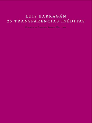 LUIS BARRAGÁN 25 TRANSPARENCIAS INÉDITAS