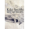 KIKI SMITH, HER MEMORY