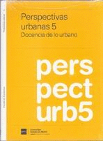 PERSPECTIVAS URBANAS 5. DOCENCIA DE LO URBANO