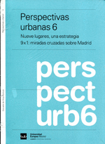 PERSPECTIVAS URBANAS 6. NUEVE LUGARES, UNA ESTRATEGIA 9X1: MIRADAS CRUZADAS SOBRE MADRID