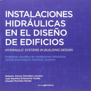 INSTALACIONES HIDRÁULICAS EN EL DISEÑO DE EDIFICIOS. HYDRAULIC SYSTEMS IN BUILDI