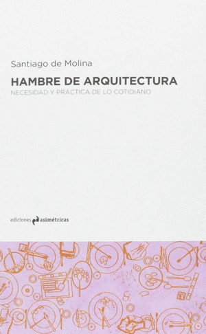 HAMBRE DE ARQUITECTURA. NECESIDAD Y PRACTICA DE LO COTIDIANO