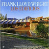 FRANK LLOYD WRIGHT. LOS EDIFICIOS