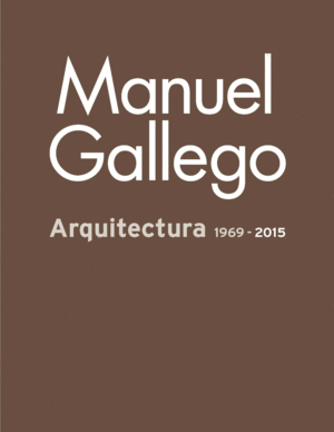 MANUEL GALLEGO  ARQUITECTURA 1969-2015