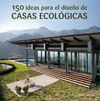 150 IDEAS PARA EL DISEÑO DE CASAS ECOLOGICAS