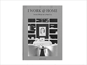 I WORK @ HOME: HOME OFFICES FOR A NEW ERA