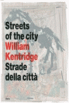 STREETS OF THE CITY. WILLIAM KENTRIDGE. STRADE DELLA CITTA