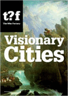 VISIONARY CITIES: 12 REASONS FOR CLAIMING THE FUTURE OF OUR CITIES (FUTURE CITIES)