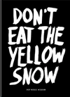 DONT EAT THE YELLOW SNOW