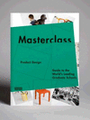 MASTERCLASS: PRODUCT DESIGN: GUIDE TO THE WORLD'S LEADING GRADUATE SCHOOLS
