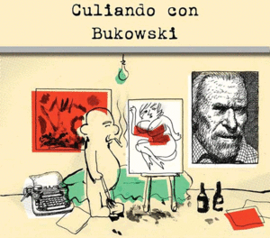 CULIANDO CON BUKOWSKI