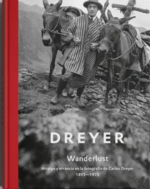 DREYER. WANDERLUST. ARRAIGO Y ERRANCIA EN LA FOTOGRAFÍA DE CARLOS DREYER 1895 - 1975