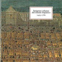 IMAGENES URBANAS DEL MUNDO HISPÁNICO 1493 - 1780