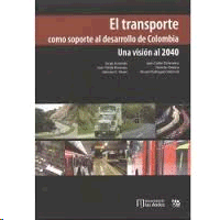 EL TRANSPORTE COMO SOPORTE AL DESARROLLO DE COLOMBIA. UNA VISIÓN AL 2040