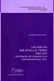 LAS HUELLAS QUE REVELA EL TIEMPO ( 1985 - 2011 ). SEMINARIOS DE ARQUITECTURA LATINOAMERICANA -SAL-