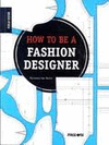 HOW TO BE A FASHION DESIGNER