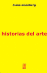 HISTORIAS DEL ARTE. DICCIONARIO DE CERTEZAS E INTUICIONES
