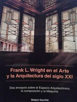 FRANK L. WRIGHT EN EL ARTE Y LA ARQUITECTURA DEL SIGLO XXI