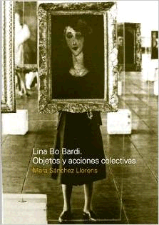 LINA BO BARDI. OBJETOS Y ACCIONES COLECTIVAS