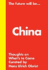 HANS ULRICH OBRIST THE FUTURE WILL BE... THE CHINA EDITION
