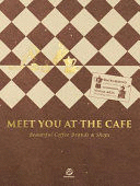 MEET YOU AT THE CAFE. BEAUTIFUL COFFEE BRANDS & SHOPS